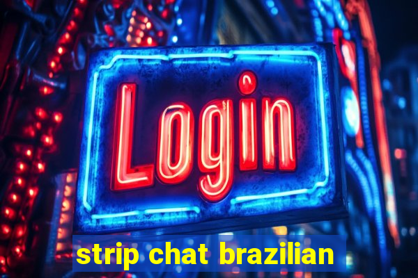 strip chat brazilian